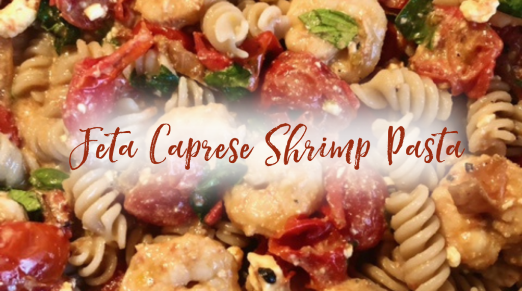 Recipe: Feta Caprese Shrimp Pasta