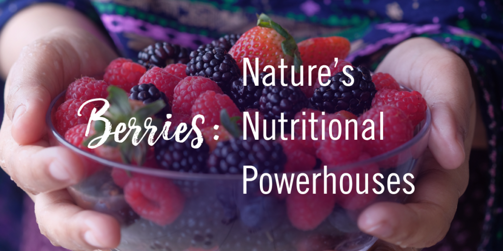 Berries: Nature’s Nutritional Powerhouses